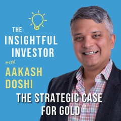 #96 - Aakash Doshi: The Strategic Case for Gold
