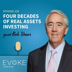 #139 - Bob Steers: Bob Steers: Four Decades of Real Assets Investing