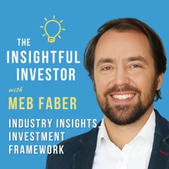 #30 – Meb Faber: Industry Insights, Investment Framework