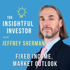 #34 – Jeffrey Sherman: Fixed Income, Market Outlook