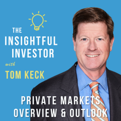 #36 – Tom Keck: Private Markets Overview & Outlook