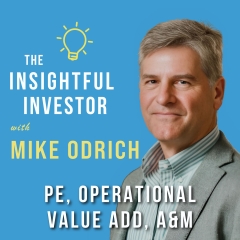 #49 – Mike Odrich: PE, Operational Value Add, A&M