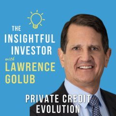 #55 – Lawrence Golub: Private Credit Evolution