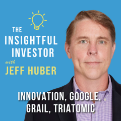 #76 – Jeff Huber: Innovation, Google, GRAIL, Triatomic